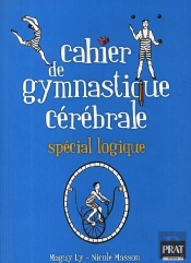 Cahier De Gymnastique Cérébrale Spécial Logique