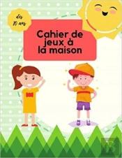 Cahier De Jeux A La Maison Des 10 Ans - Labyrinthes  Coloriages  Sodoku & Mots Meles