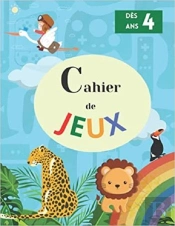 Cahier De Jeux - Des 4 Ans - Aidez Son Enfant A Se Developper Avec Des Activites Ludiques