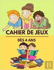 Cahier De Jeux - Des 4 Ans - Aidez Son Enfant A Se Developper Avec Des Activites Ludiques