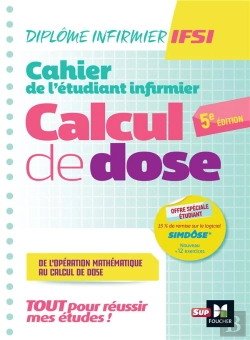 Bertrand.pt - Cahier De L'Étudiant Infirmier ; Diplôme Infirmier Ifsi ; Calcul De Doses ; Révision Et Entrainement (5e Édition)