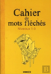 Cahier De Mots Flêchés ; Niveau 1-3