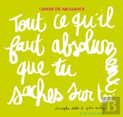 Cahier De Naissance ; Tout Ce Qu'Il Faut Absolument Que Tu Saches Sur Toi