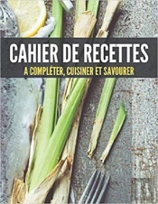 Cahier De Recettes A Completer, Cuisiner Et Savourer