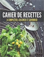 Cahier De Recettes A Completer, Cuisiner Et Savourer - Mon Cahier De Recettes