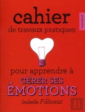 Cahier De Travaux Pratiques Pour Apprendre À Gerer Ses Émotions