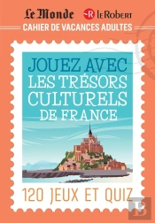 Cahier De Vacances Adultes Le Monde Et Le Robert : Jouez Avec Les Trésors Culturels De France : 120 Jeux Et Quiz