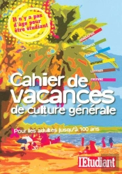 Cahier De Vacances De Culture Générale ; Pour Les Adultes Jusqu'À 100 Ans