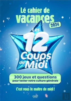 Bertrand.pt - Cahier De Vacances : Le Cahier De Vacances Les 12 Coups De Midi : 300 Jeux Et Questions Pour Tester Votre Culture Générale (Édition 2024)