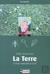 Cahier D'Exercices Decouvrir La Terre Maternelles/Cp 5-7 Ans