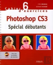 Cahier D'Exercices N.6 ; Photoshop Cs3 ; Spécial Débutants