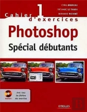 Cahier D'Exercices Photoshop 1 ; Special Debutants