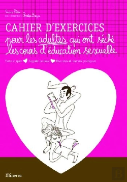 Bertrand.pt - Cahier D'Exercices Pour Les Adultes Qui Ont Séché Les Cours D'Éducation Sexuelle