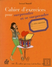 Cahier D'Exercices Pour Surprendre Et Se Surprendre