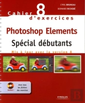 Cahier D'Exercices Tome 8 ; Photoshop Elements ; Spécial Débutants