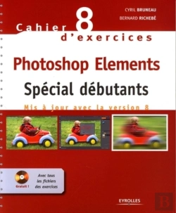 Bertrand.pt - Cahier D'Exercices Tome 8 ; Photoshop Elements ; Spécial Débutants
