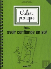 Cahier Pratique Pour... Avoir Confiance En Soi