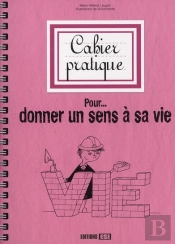 Cahier Pratique Pour Donner Un Sens A Sa Vie - Format Poche