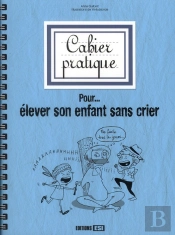 Cahier Pratique Pour Élever Son Enfant Sans Crier