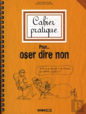 Cahier Pratique Pour... Oser Dire Non