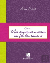 Cahier T.1 ; Mes Conserves Maison Au Fil Des Saisons