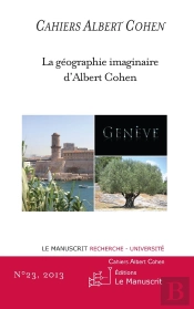 Cahiers Albert Cohen N°23 : La Géographie Imaginaire D'Albert Cohen