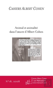 Cahiers Albert Cohen Tome 18 : Animal Et Animalité Dans L'Oeuvre D'Albert Cohen