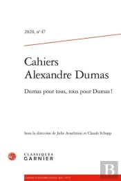 Cahiers Alexandre Dumas 2020, N  47 - Dumas Pour Tous, Tous Pour Dumas !