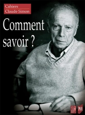 Cahiers Claude Simon : Comment Savoir ?