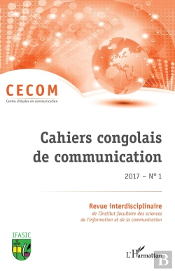 Bertrand.pt - Cahiers Congolais De Communication 2017 Tome 1 ; Revue Interdisciplinaire De L'Institut Facultaire Des Sciences De L'Information Et De La Communication
