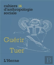 Cahiers D'Anthropologie Sociale T.14 ; Guérir, Tuer
