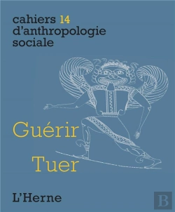 Bertrand.pt - Cahiers D'Anthropologie Sociale T.14 ; Guérir, Tuer