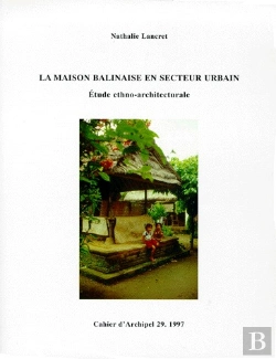 Bertrand.pt - Cahiers D'Archipel Tome 29 : La Maison Balinaise En Secteur Urbain ; Étude Ethno-Architecturale