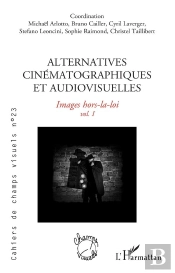 Cahiers De Champs Visuels Tome 23 : Alternatives Cinématographiques Et Audiovisuelles Tome 1 : Images Hors-La-Loi