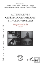 Cahiers De Champs Visuels Tome 24 : Alternatives Cinématographiques Et Audiovisuelles Tome 2 : Images Hors-La-Loi