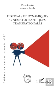 Cahiers De Champs Visuels Tome 27 : Festivals Et Dynamiques Cinématographiques Transnationales