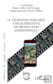 Cahiers De Champs Visuels Tome 29 : Le Téléphone Portable, Une Alternative De Production Audiovisuelle ?