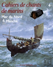Cahiers De Chants De Marins Tome 4 ; Mer Du Nord Et Manche