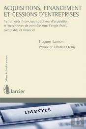 Cahiers De Fiscalité Pratique : Acquisition, Financement Et Cessions D'Entreprises ; Instruments Financiers, Structures D'Acquision Et Mécanisme De Contrôle Sous L'Angle Fiscal Et Comptable