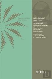 Cahiers De L'Eriac : Latin Quis/Qui, Grec T??/T?? : Parcours Et Fonctionnements ; Études Sur Deux Interrogatifs Indefinis-Relatifs