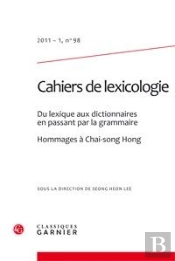 Cahiers De Lexicologie T.98; Du Lexique Aux Dictionnaires En Passant Par La Grammaire ; Hommages À Chai-Song Hong