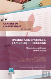 Cahiers De Linguistique Tome 442 : Injustices Spatiales, Langues Et Discours ; Théorisations Politique Et Interventions (Édition 2018)