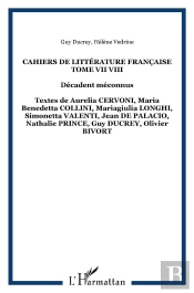 Cahiers De Littérature Française Tome 7-Tome 8 ; Décadents Méconnus