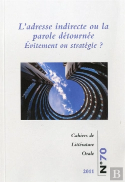 Bertrand.pt - Cahiers De Litterature Orale : Cahiers De Littérature Orale, N° 70/2011 : L'Adresse Indirecte Ou La Parole Détournée. Évitement Ou Stratégie ?