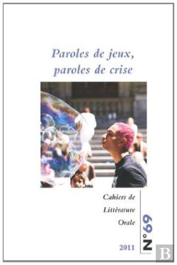 Bertrand.pt - Cahiers De Litterature Orale, N 69/2011. Paroles De Jeux, Paroles De  Crise