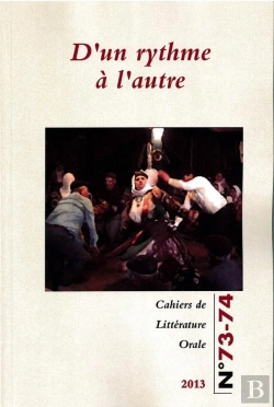 Bertrand.pt - Cahiers De Litterature Orale, N  73-74/2013. D'Un Rythme A L'Autre