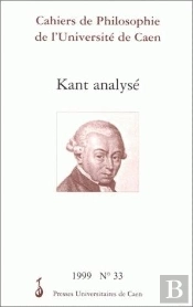 Cahiers De Philosophie De L'Université De Caen, N° 33/1999 : Kant Analysé
