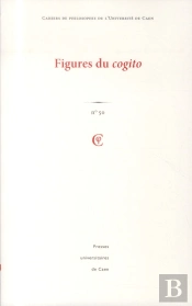 Cahiers De Philosophie De L'Université De Caen, N° 50/2013 : Figures Du Cogito