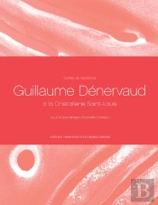 Cahiers De Résidence 9 ; Guillaume Dénervaud Parrainé Par Isabelle Cornaro À La Cristallerie Saint-Louis