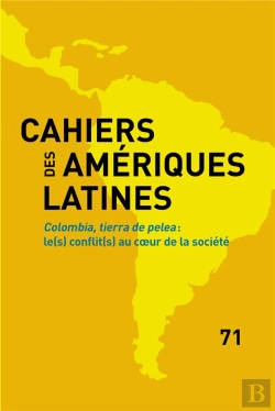 Bertrand.pt - Cahiers Des Ameriques Latines, 71, 2012. Colombia, Tierra De Pelea :  Le(S) Conflit(S) Au C Ur De La